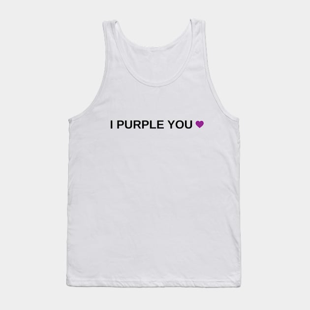 I Purple You Tank Top by Marija154